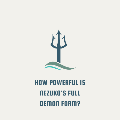 How Powerful is Nezuko's Full Demon Form?