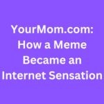 YourMom.com: How a Meme Became an Internet Sensation