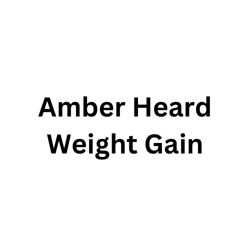 Amber Heard Weight Gain Journey Transformation