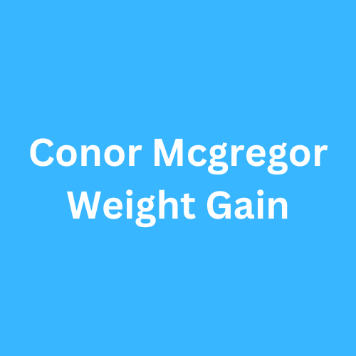 Conor Mcgregor Weight Gain Before and After Journey Transformation