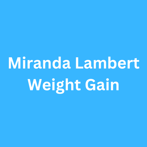 Miranda Lambert Weight Gain Before and After Transformation Journey