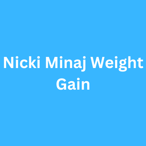 Nicki Minaj Weight Gain Journey Transformation