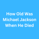 How Old Was Michael Jackson When He Died