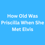 How Old Was Priscilla When She Met Elvis