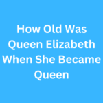 How Old Was Queen Elizabeth When She Became Queen