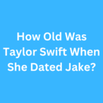 How Old Was Taylor Swift When She Dated Jake?