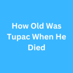 How Old Was Tupac When He Died