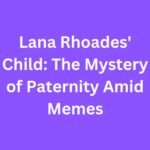 Lana Rhoades' Child: The Mystery of Paternity Amid Memes