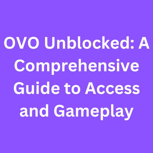 OVO Unblocked: A Comprehensive Guide to Access and Gameplay