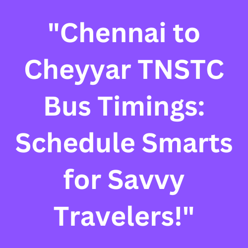 Chennai-to-Cheyyar-TNSTC-Bus-Timings-Schedule-Smarts-for-Savvy-Travelers