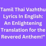 Tamil Thai Vazhthu Lyrics In English: An Enlightening Translation for the Revered Anthem!"